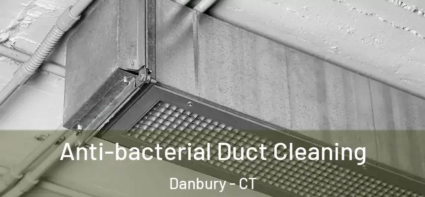 Anti-bacterial Duct Cleaning Danbury - CT