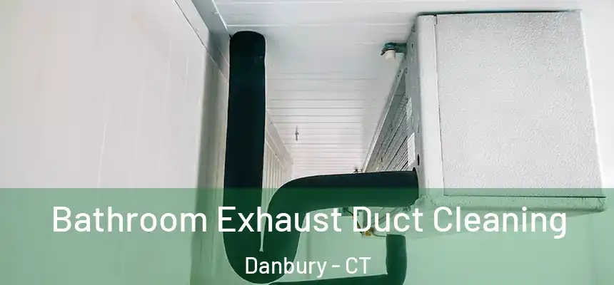Bathroom Exhaust Duct Cleaning Danbury - CT