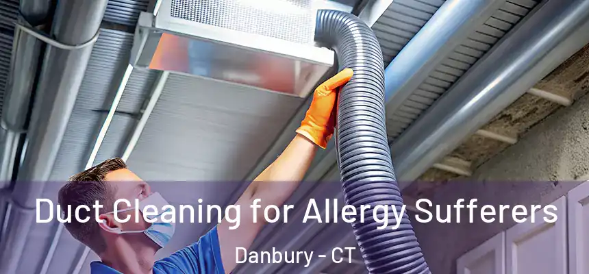  Duct Cleaning for Allergy Sufferers Danbury - CT