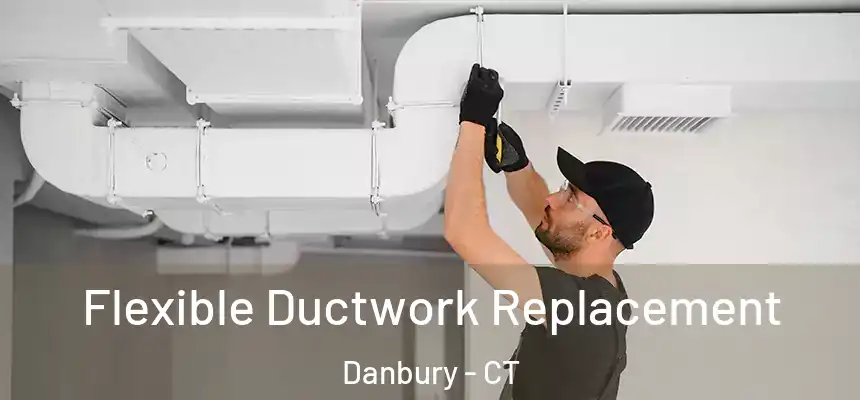 Flexible Ductwork Replacement Danbury - CT