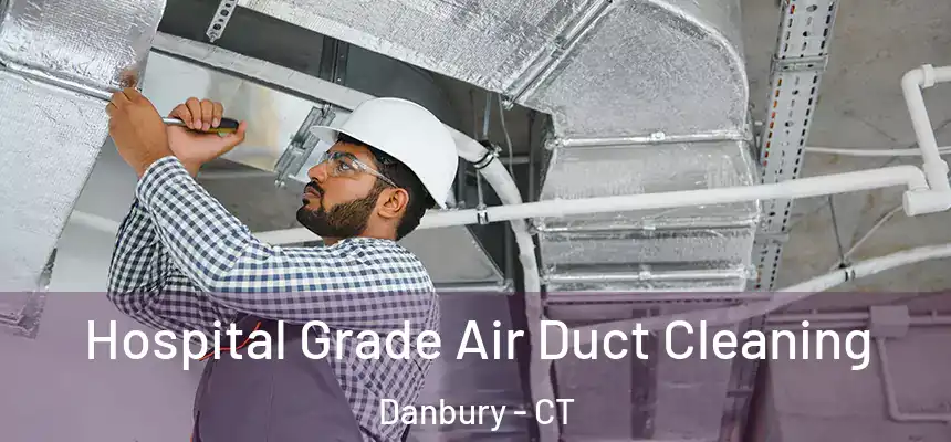 Hospital Grade Air Duct Cleaning Danbury - CT