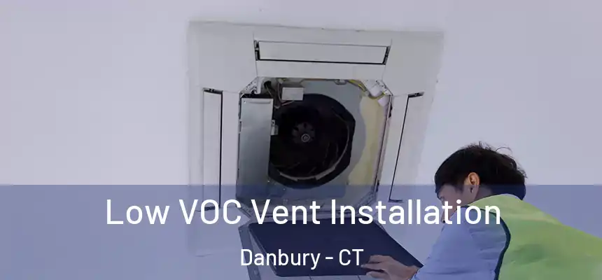  Low VOC Vent Installation Danbury - CT