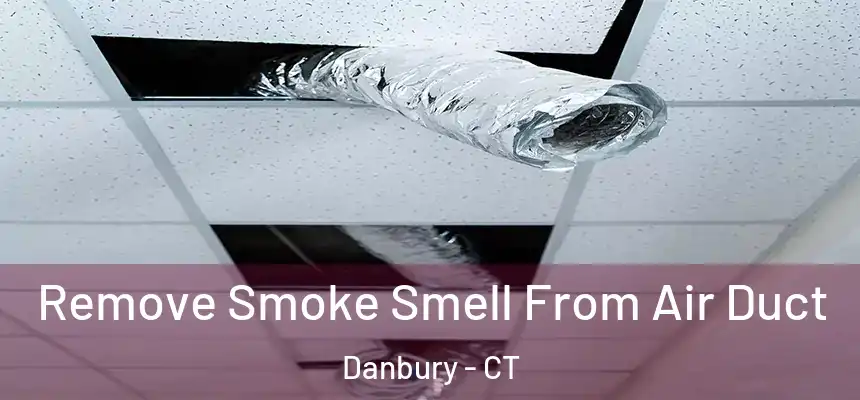  Remove Smoke Smell From Air Duct Danbury - CT