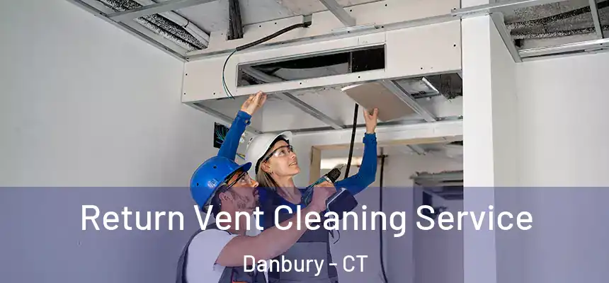  Return Vent Cleaning Service Danbury - CT