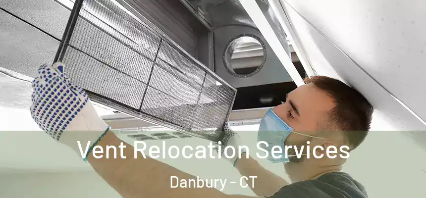 Vent Relocation Services Danbury - CT